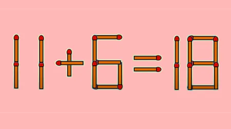 TEST IQ | Pentru a corecta 11 + 6 = 18 este nevoie să muți un singur chibrit. Ai reușit?
