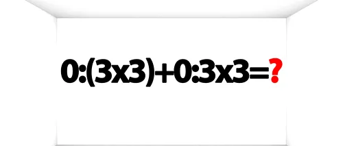 Test IQ pentru matematicieni | Cât face: 0:(3x3)+0:3x3? Geniile răspund corect în 2 secunde!