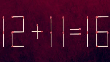 Test de inteligență pentru genii | Mutați un singur chibrit, pentru a corecta 12 + 11 = 16