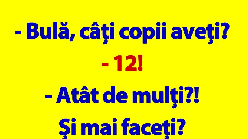 BANC | Bulă, câți copii aveți?