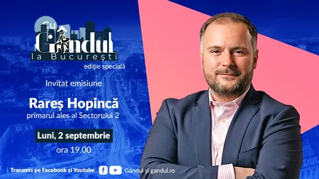 „Cu Gândul la București” începe luni, 2 septembrie, de la ora 19.00. Invitat: Rareș Hopincă