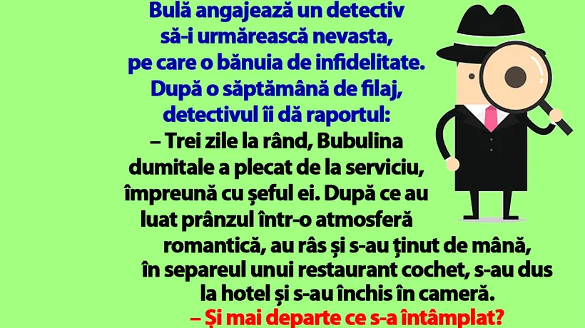 Banc | Bulă angajează un detectiv să-i urmărească nevasta, pe care o bănuia de infidelitate