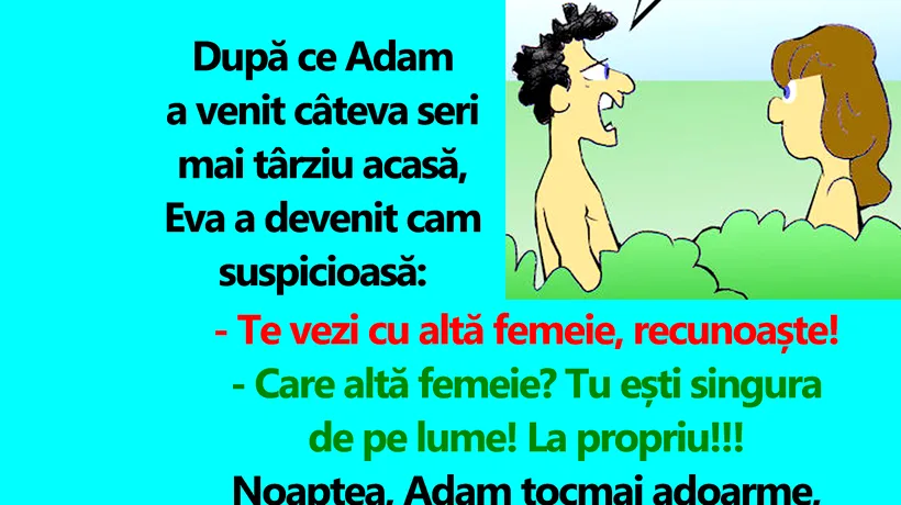 Bancul de vineri | Eva îl bănuiește pe Adam că o înșală: Te vezi cu altă femeie, recunoaște!