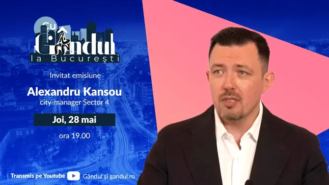‘’Cu Gândul la București’’ începe joi, 28 mai, de la ora 19:00. Invitat: Alexandru Kansou