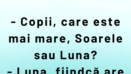 BANCUL ZILEI | Care este mai mare: Soarele sau Luna?