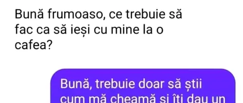 BANC | „Ce trebuie să fac ca să ieși cu mine la o cafea?”