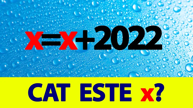 TEST de inteligență pentru genii | Rezolvați ecuația: x = x + 2022