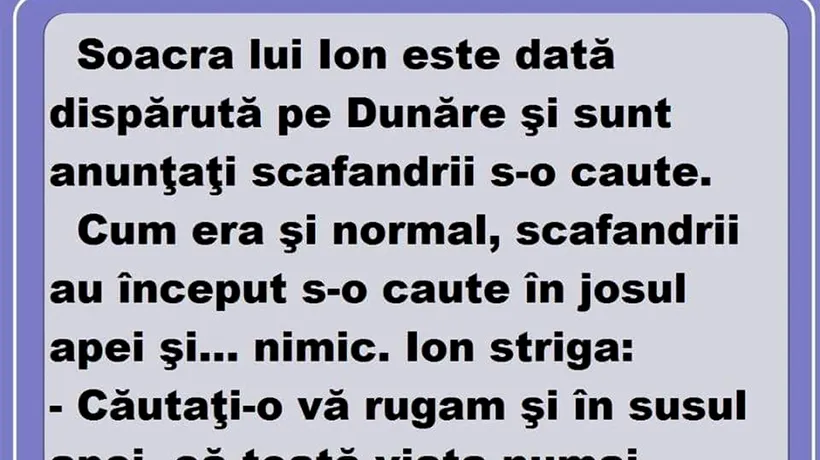 BANCUL ZILEI | Soacra lui Ion este dată dispărută pe Dunăre