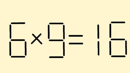 Test de inteligență | Mută un băț de chibrit pentru a corecta 6 x 9 = 16