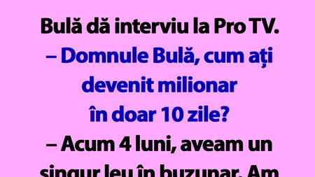 BANC | Bulă dă interviu la Pro TV: „Cum ați devenit milionar în doar 10 zile?”
