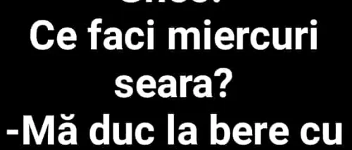 BANCUL ZILEI | Gheo, ce faci miercuri seară?