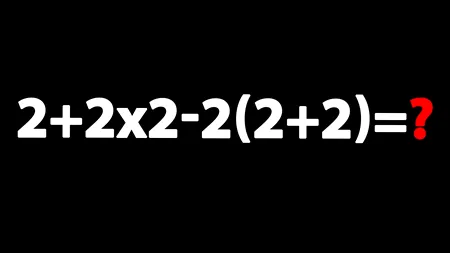 Test IQ | Calculați 2+2x2-2(2+2)=? Geniile răspund corect în 5 secunde!