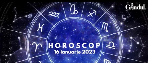 VIDEO | Horoscop luni, 16 ianuarie 2023. „Să fim de acord că nu suntem de acord”, secretul zilei de astăzi pentru o anumită zodie