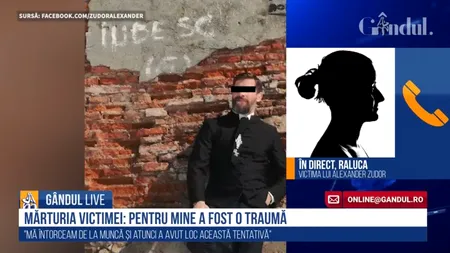 GÂNDUL LIVE. Raluca, una dintre victimele actorului Alexander Zudor: „A venit de la spate, m-a imobilizat, m-a strâns de gât, mi-a zis să nu țip...”