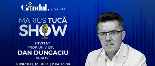 Marius Tucă Show începe miercuri, 10 iulie, de la ora 20:00, live pe gândul.ro. Invitat: prof. univ. dr. Dan Dungaciu