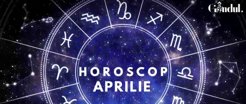 Horoscopul lunii APRILIE: Cum vor fi afectate zodiile de eclipsa de soare din Berbec