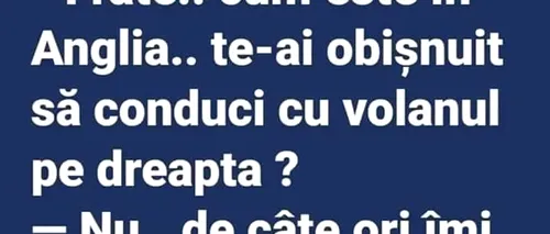 BANC | Frate, cum e în Anglia? Te-ai obișnuit să conduci cu volanul pe dreapta?