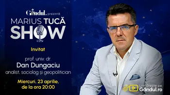 Marius Tucă Show începe miercuri, 23 aprilie, de la ora 20.00, live pe Gândul. Invitat: prof. univ. dr. Dan Dungaciu