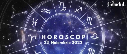 VIDEO | Horoscop miercuri, 23 noiembrie 2022. Cine sunt nativii favorizați de astre
