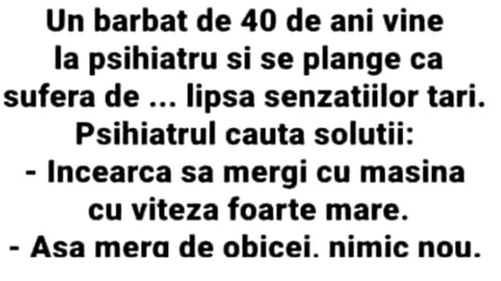 BANCUL ZILEI | Un bărbat de 40 de ani se duce la psihiatru și se plânge de lipsa „senzațiilor tari”