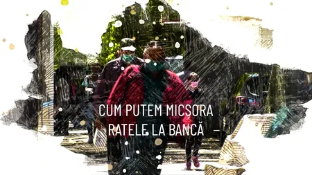 VIDEO | Cum putem micșora ratele de la bancă (REPORTAJ)
