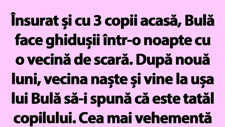 BANC | Însurat și cu 3 copii acasă, Bulă face ghidușii într-o noapte cu o vecină de scară