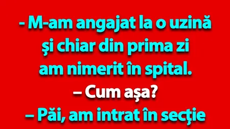 BANCUL ZILEI | „M-am angajat la o uzină și chiar din prima zi am nimerit în spital”