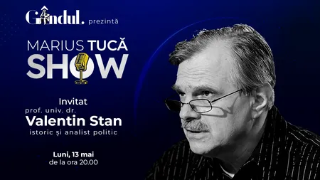 Marius Tucă Show începe luni, 13 mai, de la ora 20.00, live pe gândul.ro. Invitat: prof. univ. dr. Valentin Stan