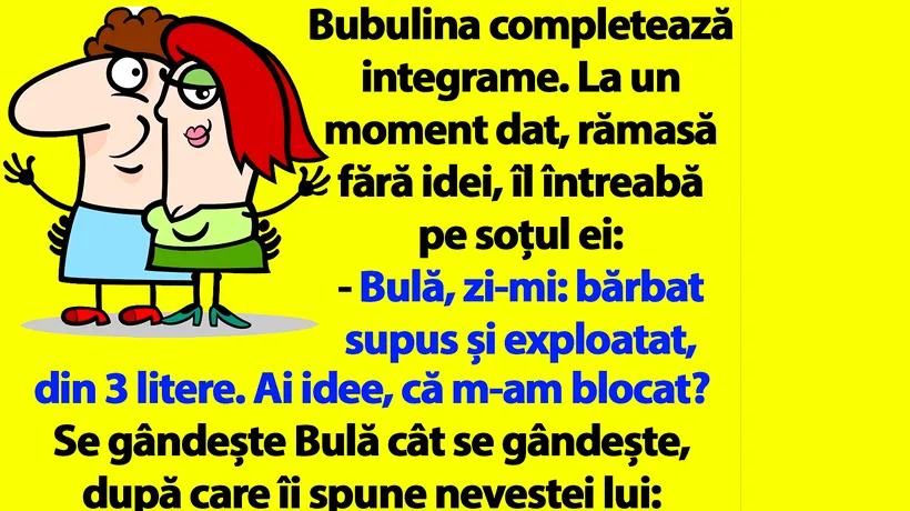 BANC | Bubulina completează integrame: Bulă, zi-mi: bărbat supus și exploatat, din 3 litere