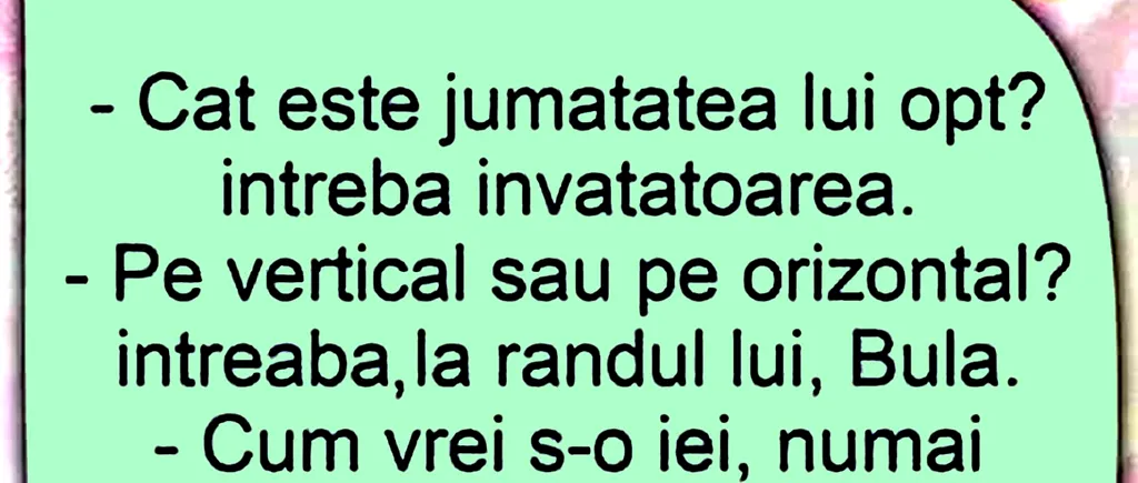 BANC | „Bulă, care este jumătatea lui 8?”