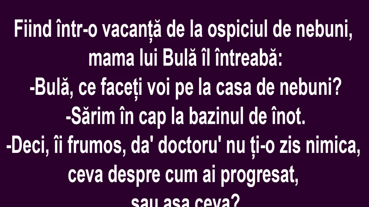 Bancul de miercuri | Bulă la ospiciul de nebuni