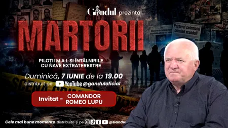 Duminică 7 iunie 2026, de la ora 19.00, Gândul prezintă MARTORII- PILOȚII M.A.I. ȘI ÎNTÂLNIRILE CU NAVE EXTRATERESTRE