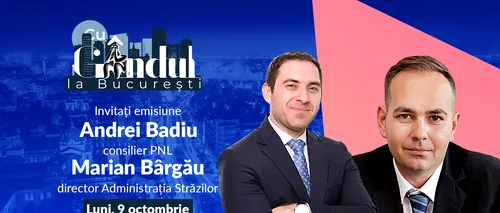 „Cu Gândul la București” începe luni, 9 octombrie, de la ora 19.00. Invitați: Andrei Badiu și Marian Bârgău