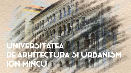 VIDEO | Universitatea de Arhitectură și Urbanism „Ion Mincu” (DOCUMENTAR)