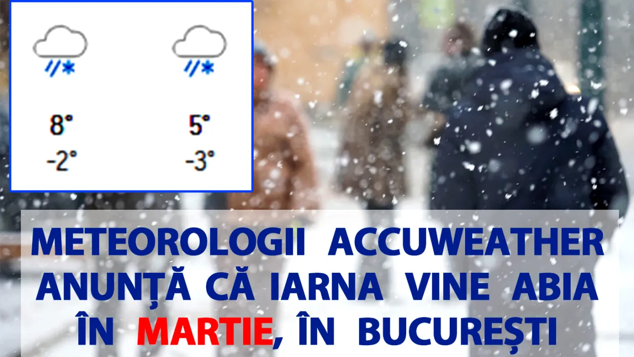 Meteorologii Accuweather anunță că iarna vine abia în martie, în BUCUREȘTI. Câte zile ninge