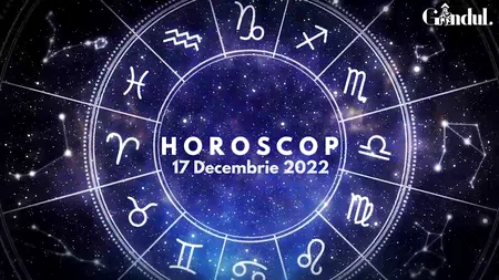 VIDEO| Horoscopul de sâmbătă, 17 decembrie 2022. Nu este o zi pe care să o petreci singur