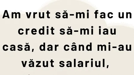 BANCUL ZILEI | Am vrut să-mi fac un credit să-mi iau casă