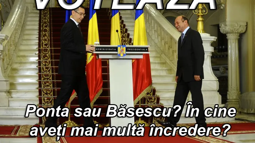 SONDAJ. Ponta sau Băsescu? În cine aveți mai multă încredere?