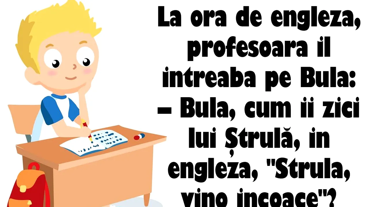 BANC | La ora de engleză, profesoara îl întreabă pe Bulă: 