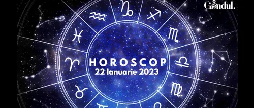 VIDEO | Horoscop duminică, 22 ianuarie 2023. Agitație și disconfort pentru această zodie!