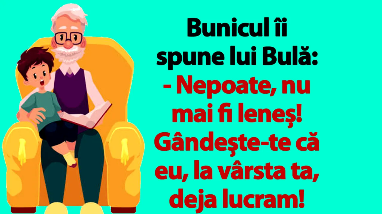 BANC | Bunicul îi spune lui Bulă: 