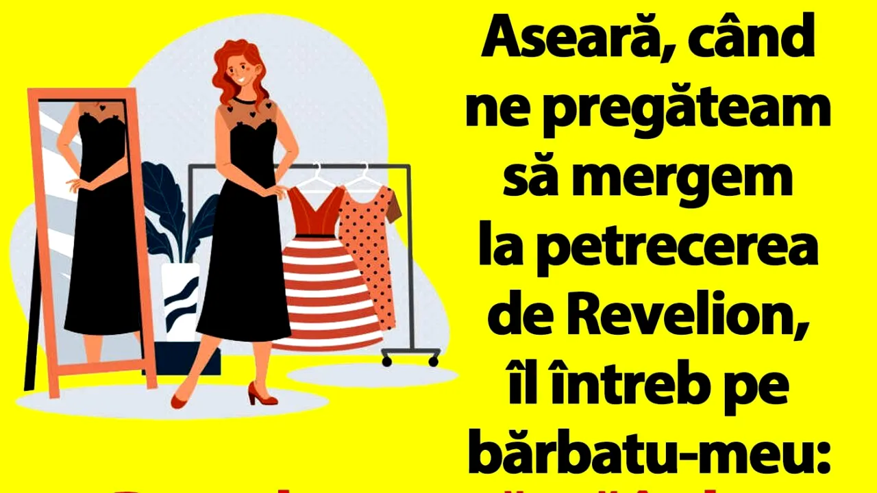 BANCUL ZILEI | Când ne pregăteam să mergem la petrecerea de Revelion, îl întreb pe bărbatu-meu