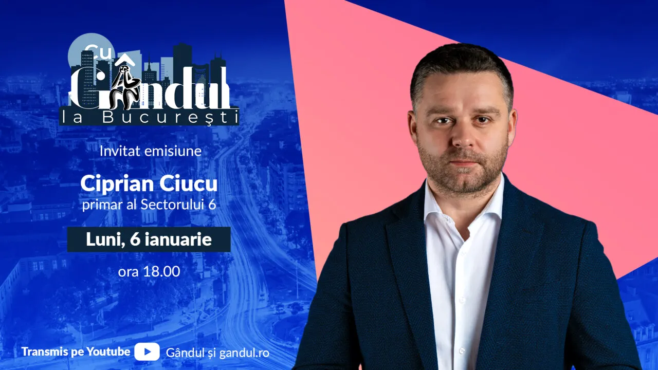 ‘’Cu Gândul la București’’ începe luni, 6 ianuarie, de la ora 18.00. Invitat: Ciprian Ciucu