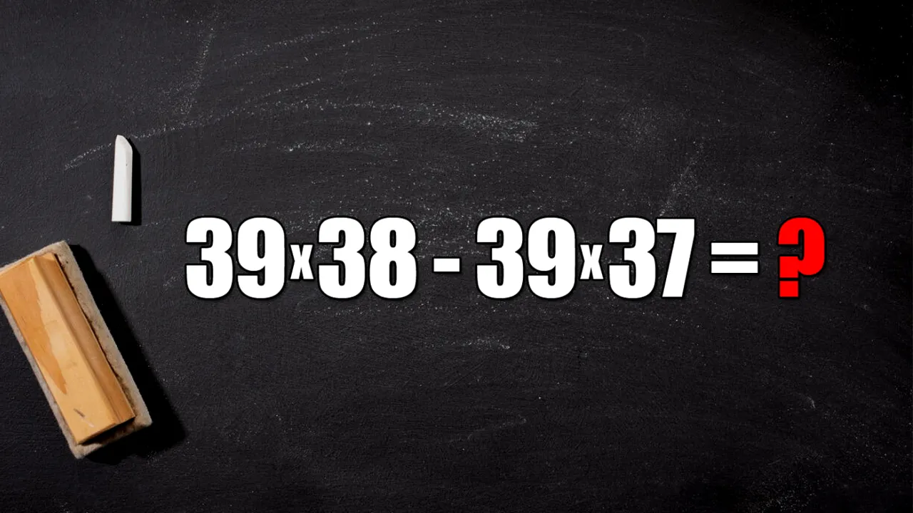 Test de inteligență pentru genii | Calculați în 2 secunde: 39*38-39*37