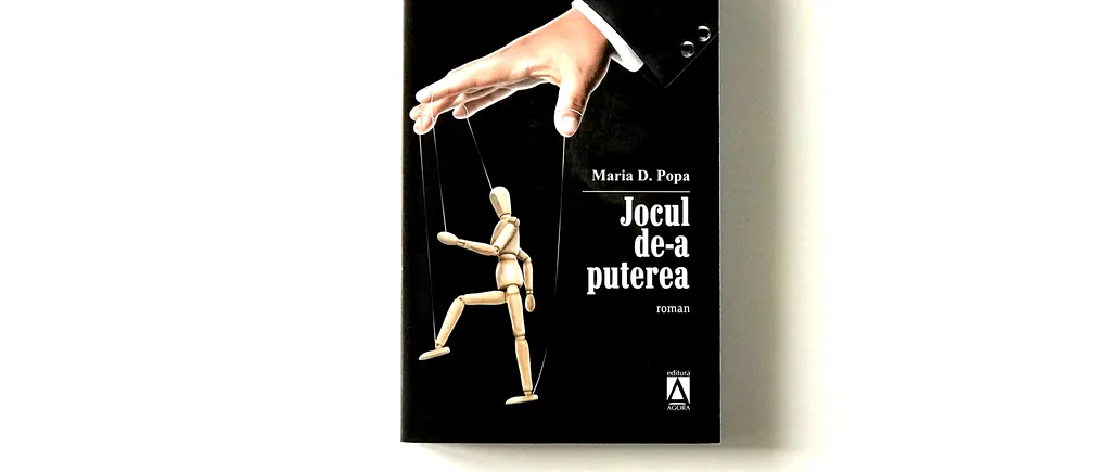Recomandare de carte. „Jocul de-a puterea”, un roman politic de Maria D. Popa care uimește prin veridicitate