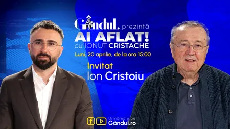 „Ai Aflat! cu Ionuț Cristache” începe luni, 20 aprilie, de la ora 15.00, live pe Gândul. Invitat: Ion Cristoiu