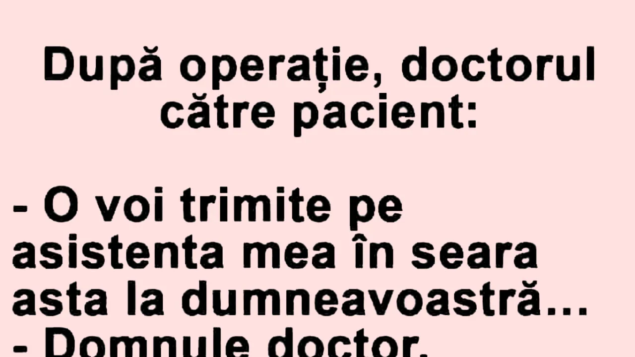 BANCUL ZILEI | După operație, doctorul către pacient