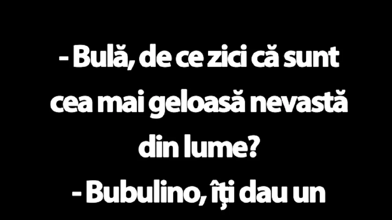 BANCUL DE LUNI | „Bulă, de ce zici că sunt cea mai geloasă nevastă din lume?”