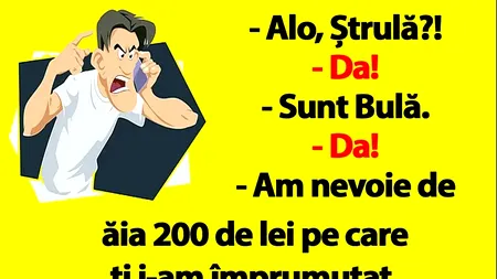 BANC | „Sunt Bulă, am nevoie de ăia 200 de lei pe care ți i-am împrumutat”