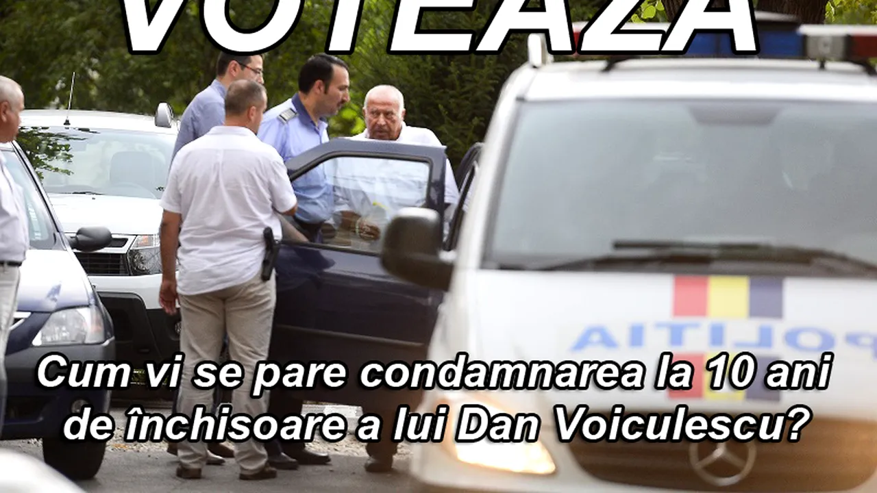 SONDAJ. Cum vi se pare condamnarea la 10 ani de închisoare a lui Dan Voiculescu?